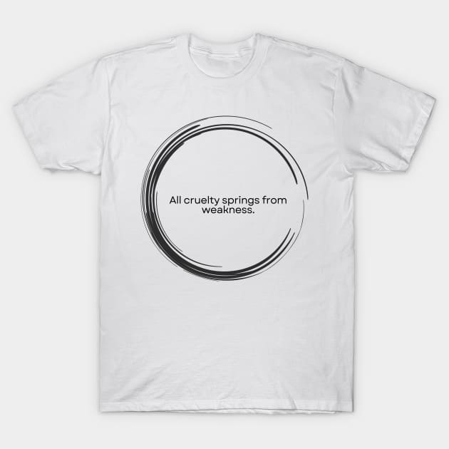 “All cruelty springs from weakness.” Seneca Stoic Quote T-Shirt by ReflectionEternal